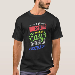 If Wrestling Was Easy Saying Funny Wrestler Premiu T-Shirt