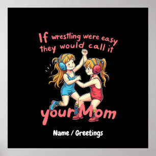If Wrestling Were Easy They Will Call It Your Mum Poster