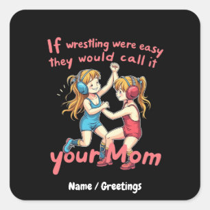 If Wrestling Were Easy They Will Call It Your Mum Square Sticker