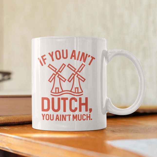 If You Ain’t Dutch You Ain’t Much Coffee Mug (Creator Uploaded)