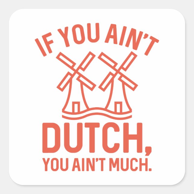 If You Ain’t Dutch You Ain’t Much Square Sticker (Front)