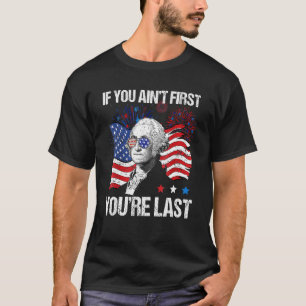 If You Ain t First You re Last 4th Of July America T-Shirt