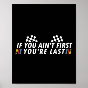 If You Ain&#; t First You&#; re Last Funny Drag Ra Poster
