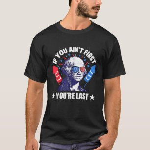 If You Ain t First You re Last George Washington 4 T-Shirt