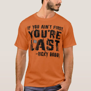 If you aint first youre last 3 T-Shirt