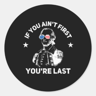 If You Ain't First You're Last Classic Round Sticker