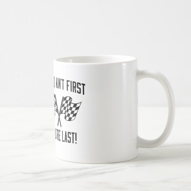 If You Ain't First You're Last! Coffee Mug (Right)