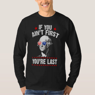 If You Aint First Youre Last George Washington Sun T-Shirt