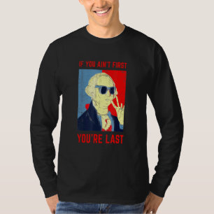 If You Aint First Youre Last George Washington Sun T-Shirt