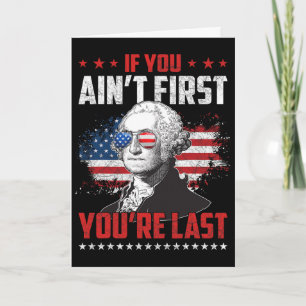 If You Ain't First You're Last Independence Day 4t Card