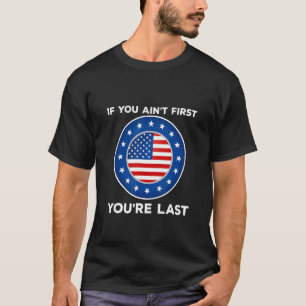 If You Ain't First You're Last Independence Day 4t T-Shirt
