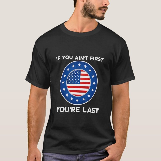If You Ain't First You're Last Independence Day 4t T-Shirt (Front)