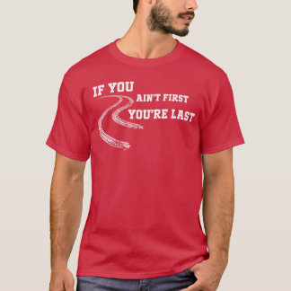 If You Aint First Youre Last Race Drag Racing 2 T-Shirt