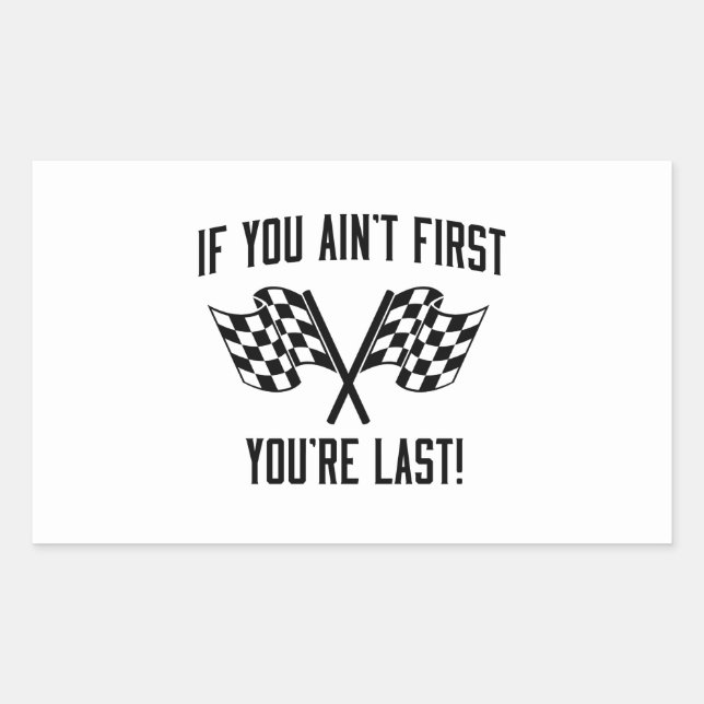 If You Ain't First You're Last! Rectangular Sticker (Front)