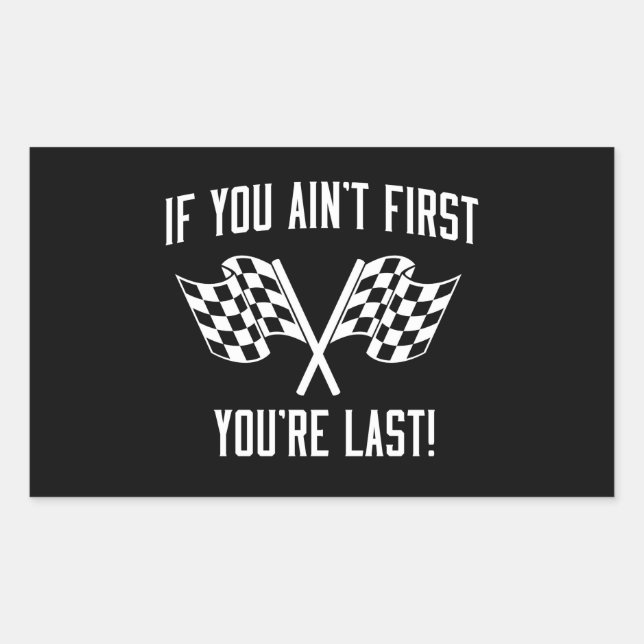 If You Ain't First You're Last! Rectangular Sticker (Front)
