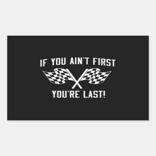 If You Ain't First You're Last! Rectangular Sticker