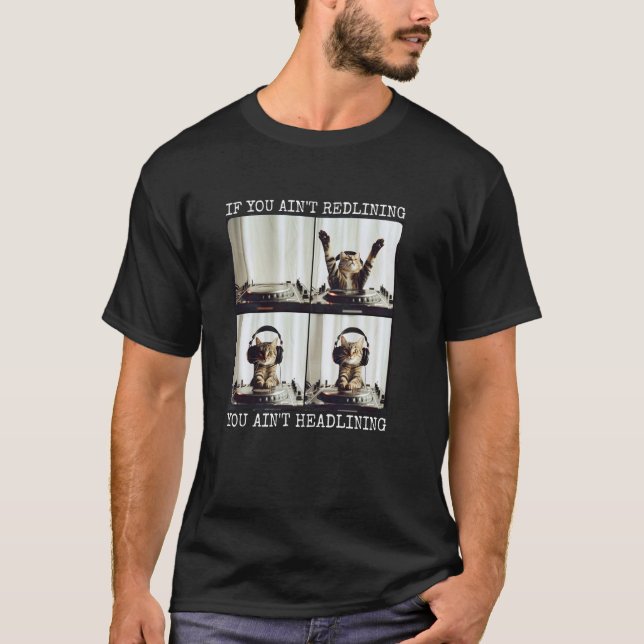 If You Ain't Redlining You Ain't Headlining Cat DJ T-Shirt (Front)
