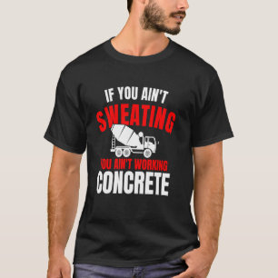 If You Aint Sweating Concrete Worker Crew T-Shirt