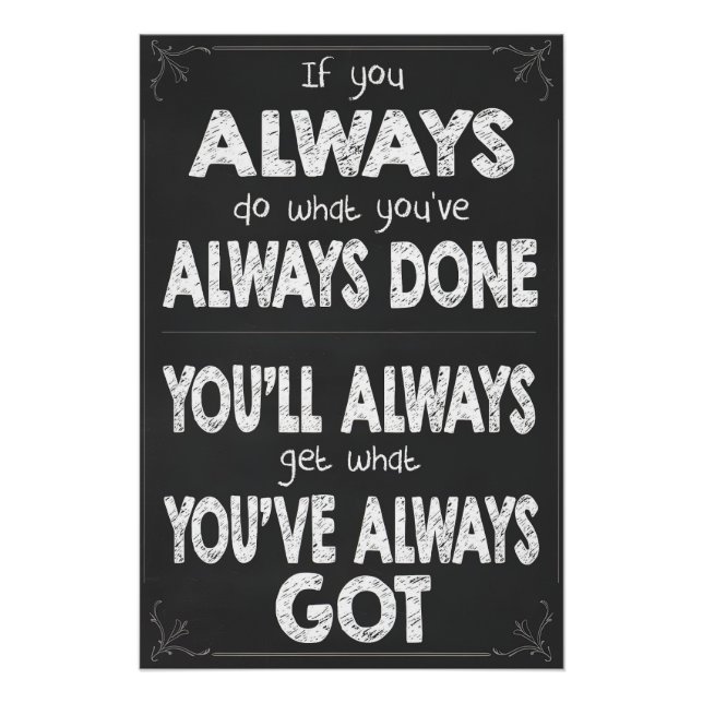 If You Always Do What You've Always Done Poster (Front)