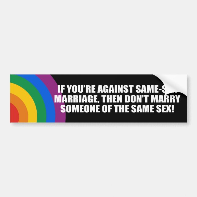 If you're against gay marriage Bumper Sticker (Front)