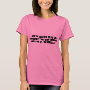 If you're against gay marriage T-Shirt