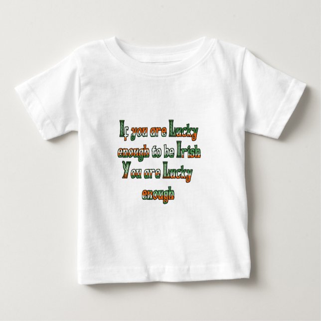 If You are Luck Enough to be Irish Baby T-Shirt (Front)