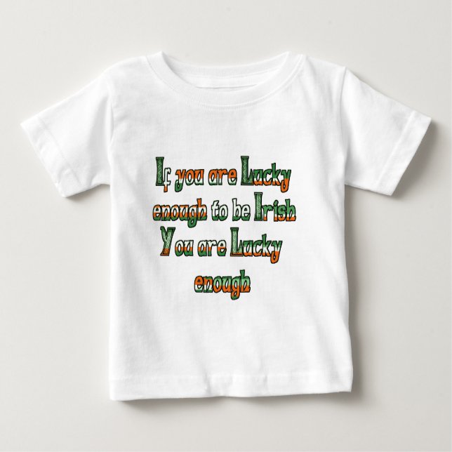 If You are Luck Enough to be Irish Baby T-Shirt (Front)