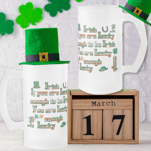 If You Are Lucky Enough to be Irish Frosted Glass Beer Mug