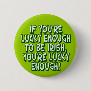 If You Are Lucky Enough To Be Irish You Are Lucky 6 Cm Round Badge