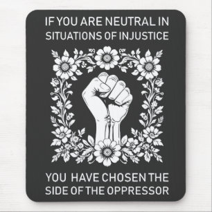 If You Are Neutral in Situations of Injustice Mouse Pad