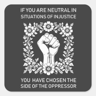 If You Are Neutral in Situations of Injustice Square Sticker