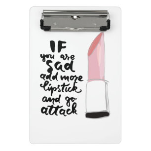 If You Are Sad Add More Lipstick And Go Attack Mini Clipboard