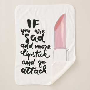 If You Are Sad Add More Lipstick And Go Attack Sherpa Blanket