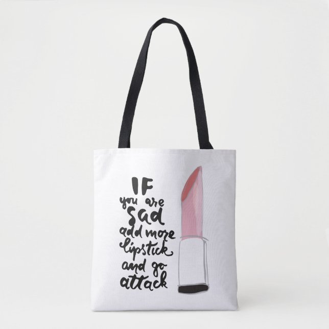 If You Are Sad Add More Lipstick And Go Attack Tote Bag (Front)