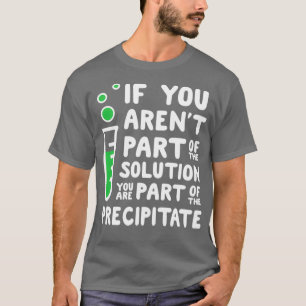 If You Arent Part Of The Solution T-Shirt