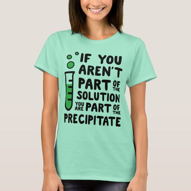 If you aren't part of the solution T-Shirt (Front)