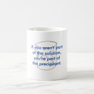 If you aren't partof the solution... coffee mug