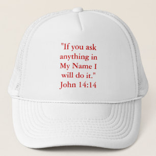 "If you askanything inMy Name Iwill do it."John... Trucker Hat