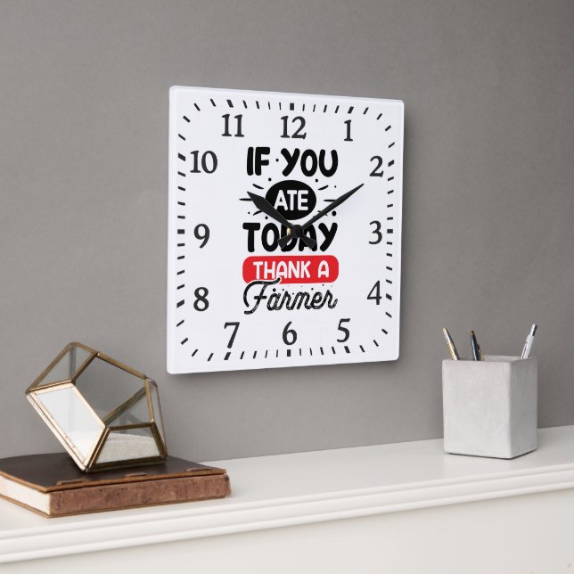 If You Ate Today Thank A Farmer Square Wall Clock (Office)