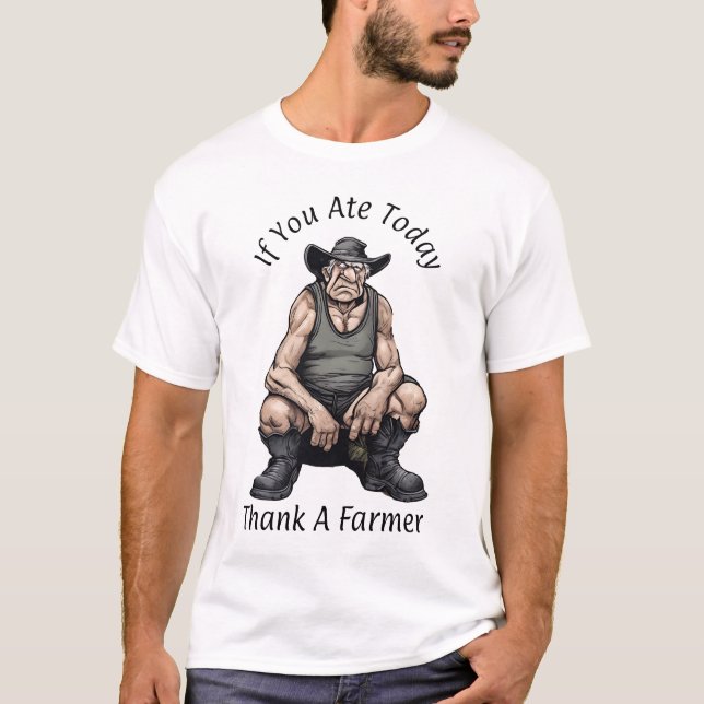 If You Ate Today Thank A Farmer - T-Shirt (Front)