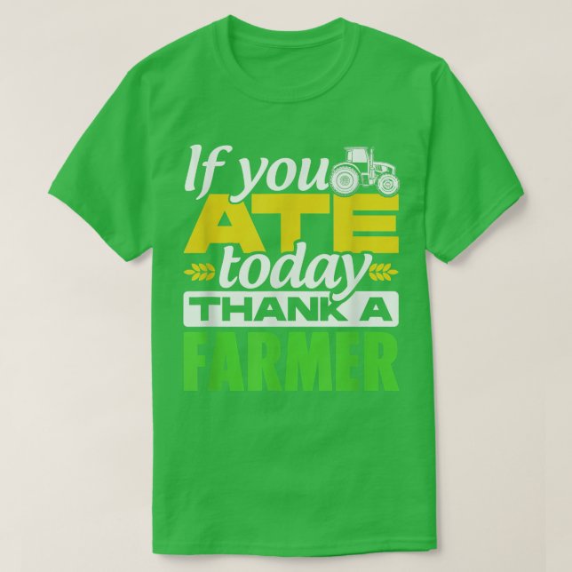 If You Ate Today Thank A Farmer Tractor Farmer Agr T-Shirt (Design Front)