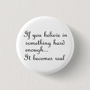If you believe in something-button 3 cm round badge