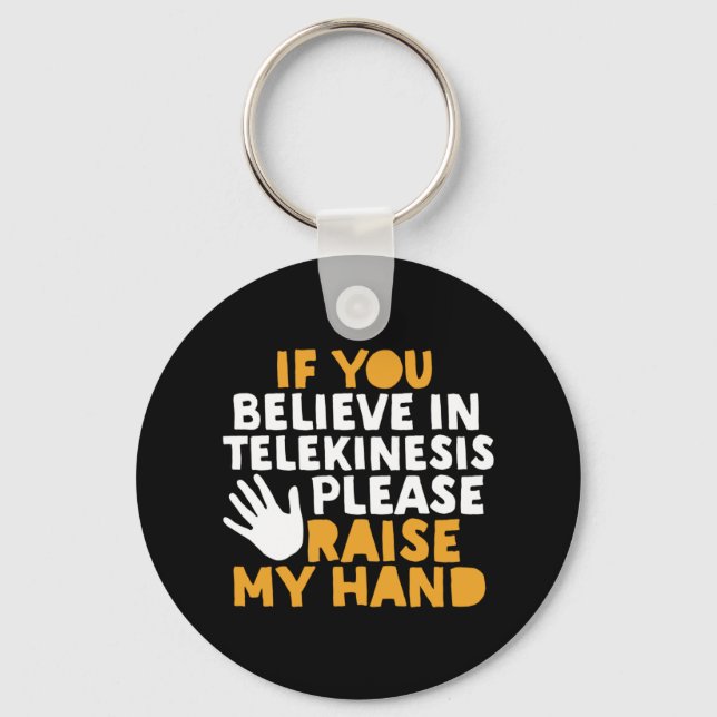 If You Believe in Telekinesis Raise My Hand Funny Key Ring (Front)