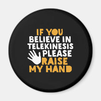 If You Believe in Telekinesis Raise My Hand Funny