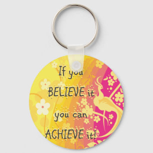 If you Believe it you can achieve it! Key Ring
