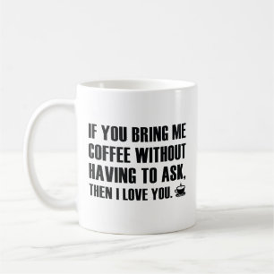 If You Bring Me Coffee Without Having To Ask Coffe Mug