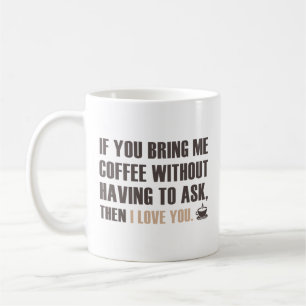 If You Bring Me Coffee Without Having To Ask Coffe Mug