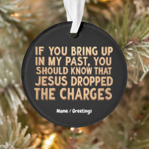 If You Bring My Past You Should Know Jesus Ornament