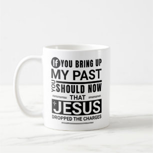 If You Bring Up My Past Unique Spiritual Humour Coffee Mug