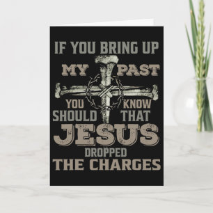 If You Bring Up My Past You Should Know That Jesus Card